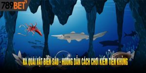 KA Quái Vật Biển Sâu - Hướng Dẫn Cách Chơi Kiếm Tiền Khủng