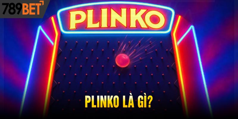 Plinko là gì? Chiến thuật đơn giản kiếm tiền hiệu quả